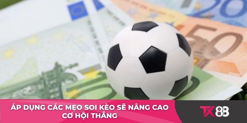 Áp dụng các mẹo soi kèo sẽ nâng cao cơ hội thắng