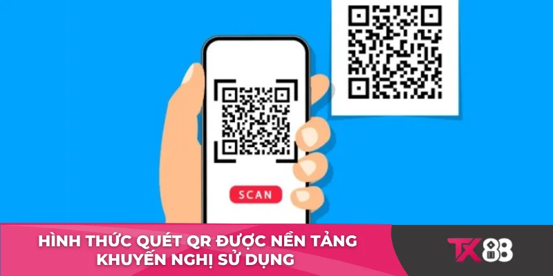 Hình thức quét QR được nền tảng khuyến nghị sử dụng