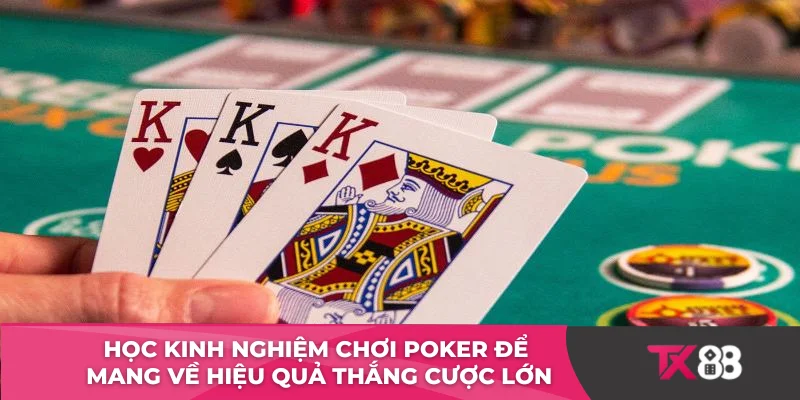 Học kinh nghiệm chơi Poker để mang về hiệu quả thắng cược lớn