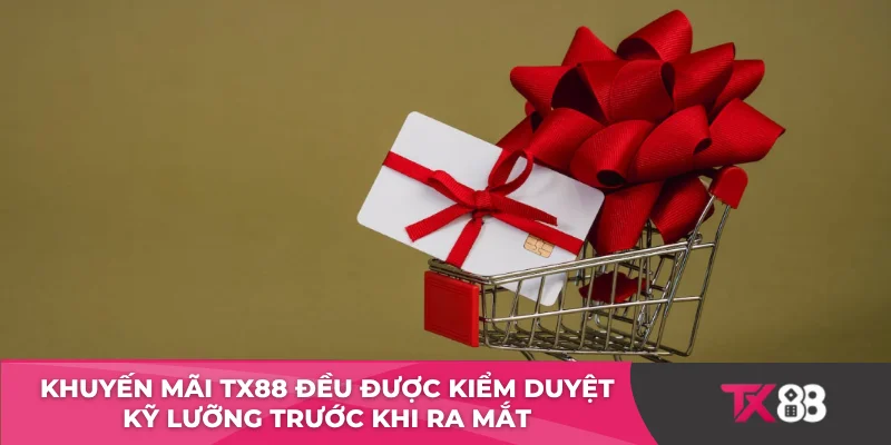 Khuyến mãi TX88 đều được kiểm duyệt kỹ lưỡng trước khi ra mắt