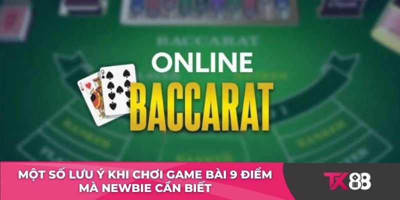 Một số lưu ý khi chơi game bài 9 điểm mà newbie cần biết