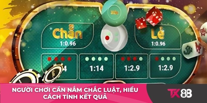 Người chơi cần nắm chắc luật, hiểu cách tính kết quả