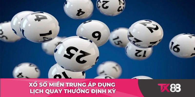 Xổ số miền Trung áp dụng lịch quay thưởng định kỳ